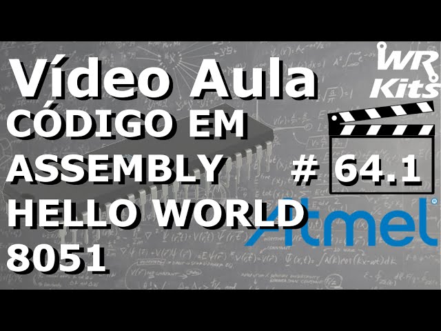 8051 COM ASSEMBLY (HELLO WORLD)  Vídeo Aula #64.1