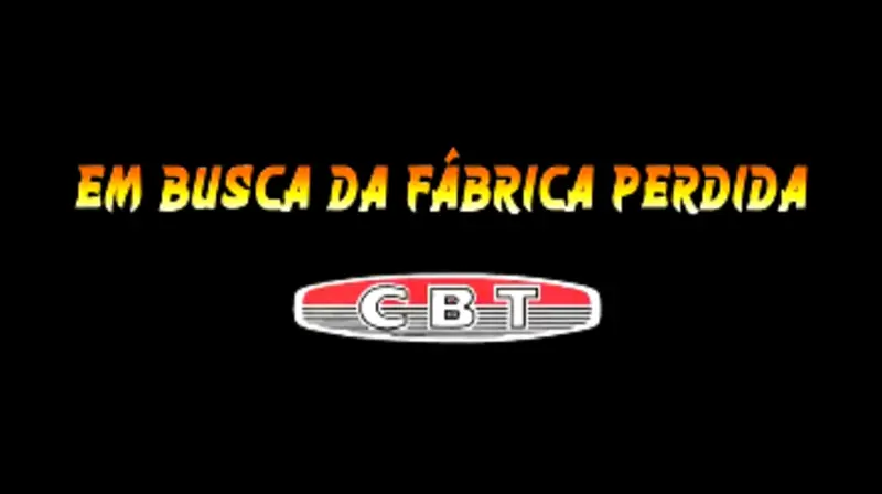 EM BUSCA DA FÁBRICA PERDIDA CBT – 30 ANOS DEPOIS ELES RETORNARAM